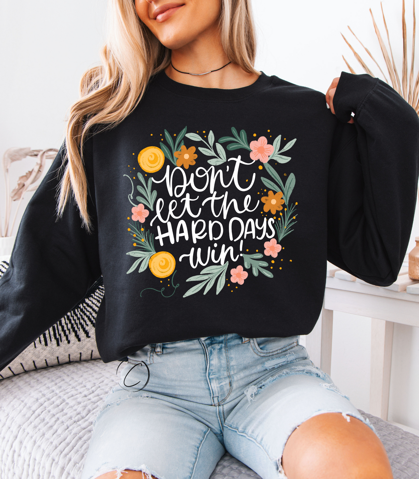 Don't Let The Hard Days Win Sweatshirt