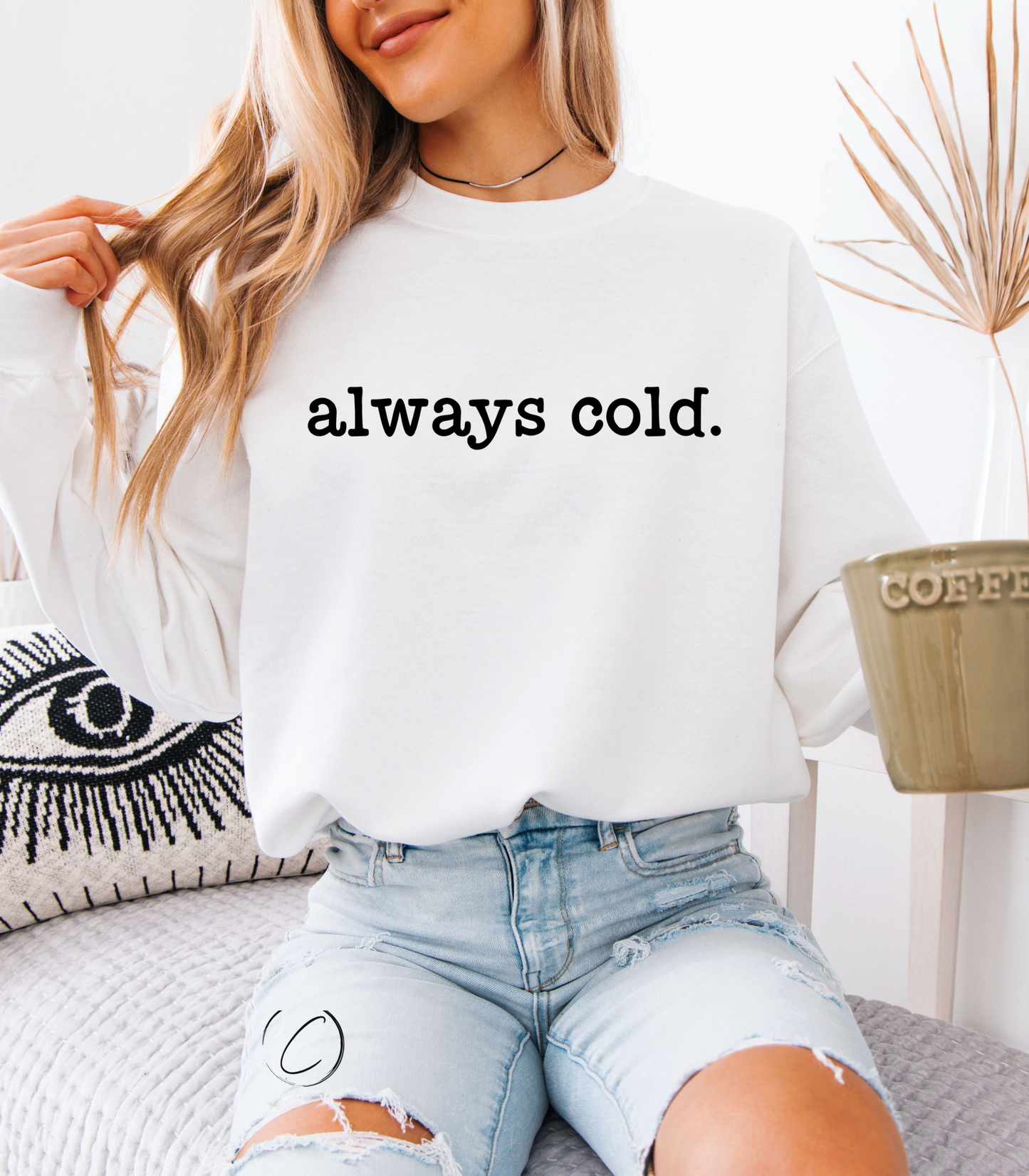 Always Cold Sweatshirt