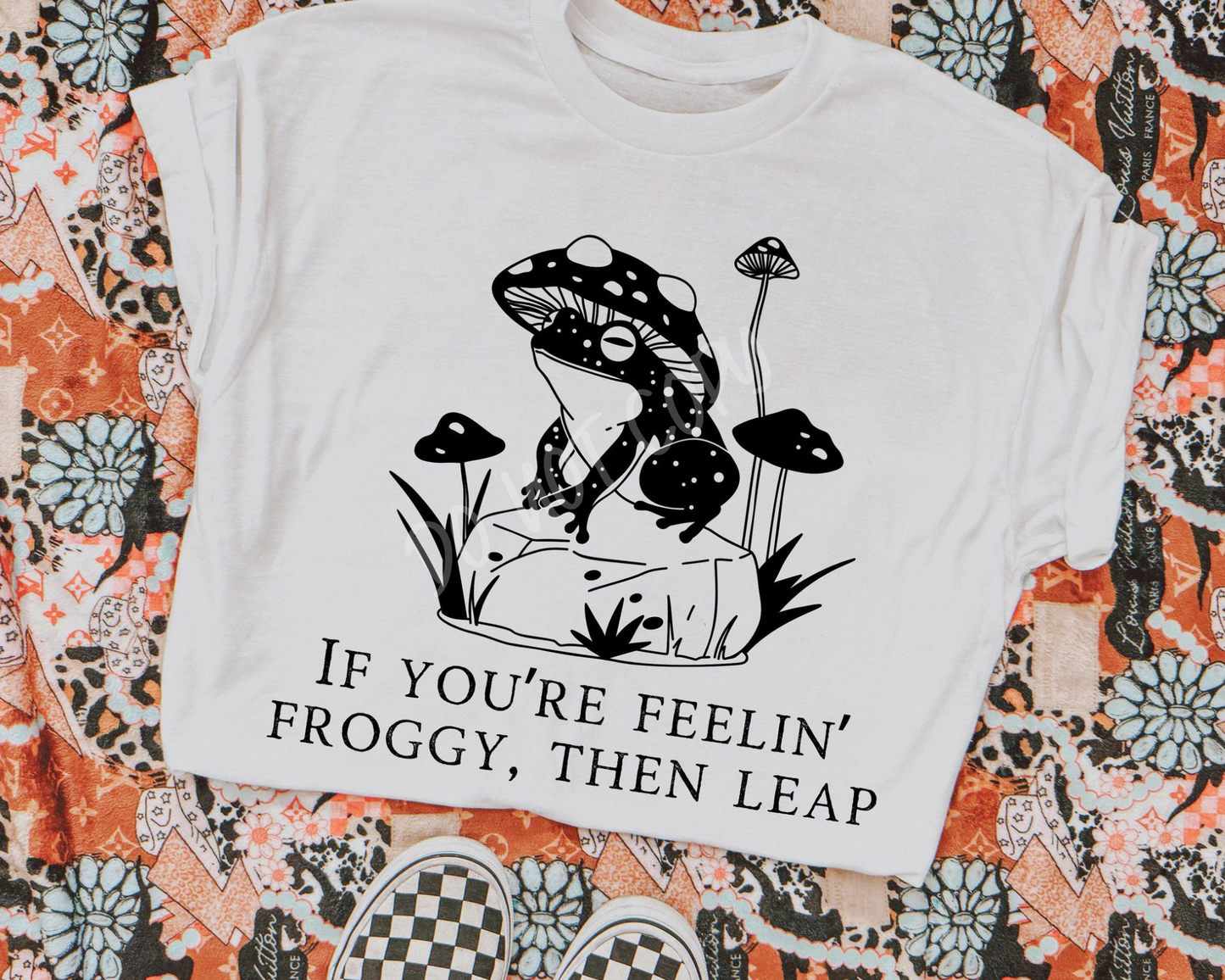 If You're Feelin' Froggy, Then Leap - Tee