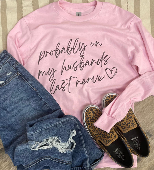 Probably on My Husband's Last Nerve Long Sleeve Graphic Tee