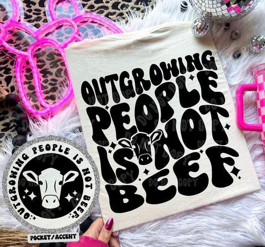 Outgrowing People Is Not Beef- Tee