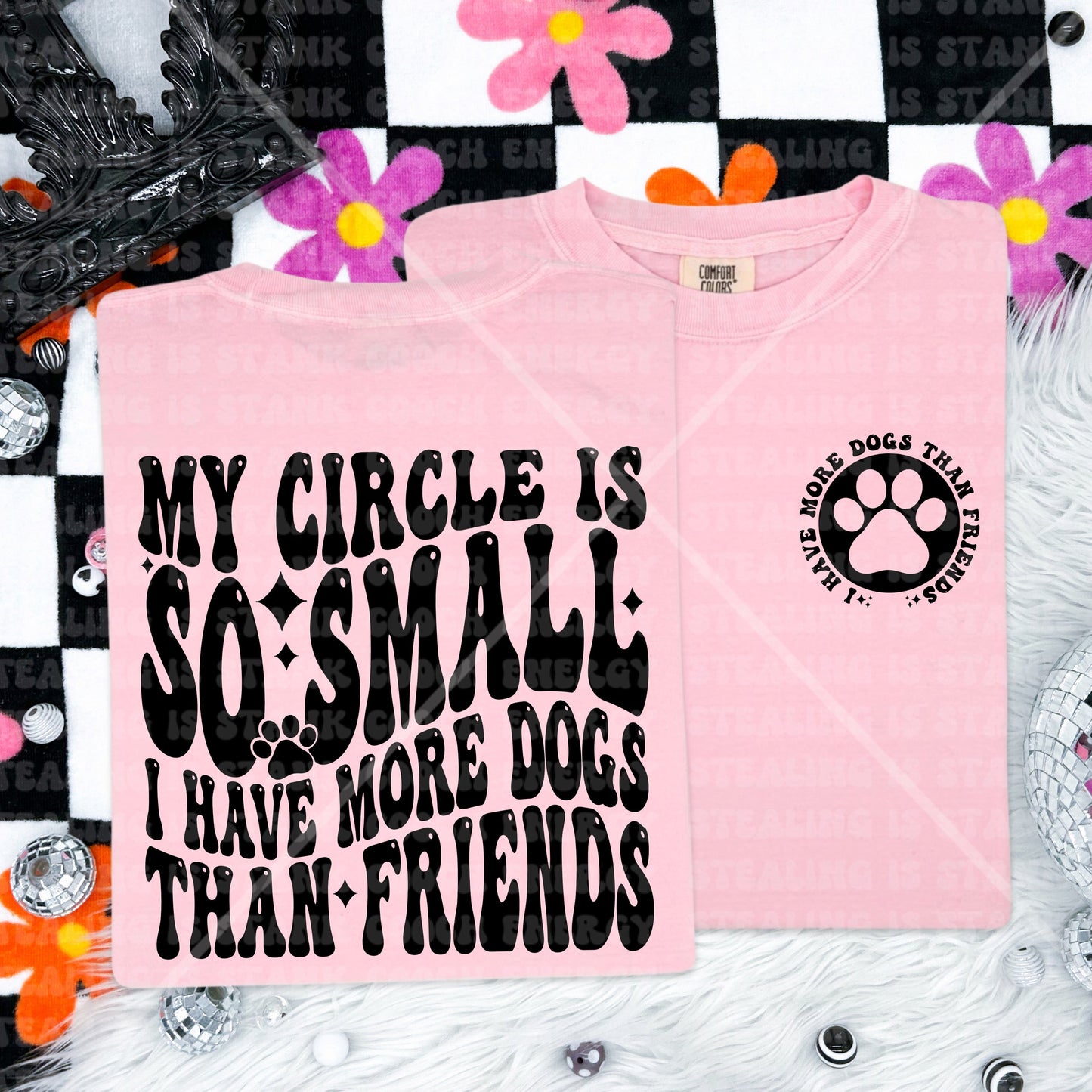 My Circle is so small I have more Dogs than Friends Comfort Colors Tee