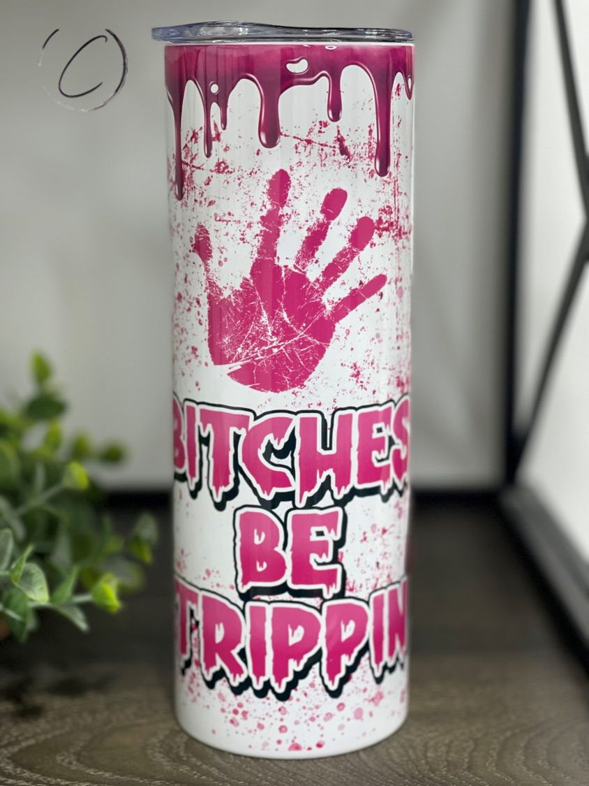 B****s Be Trippin 20oz Skinny Tumbler