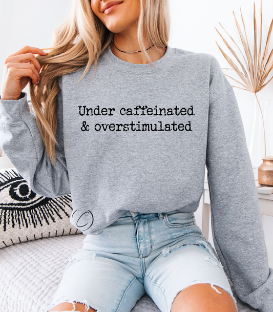 Under Caffeinated Sweatshirt