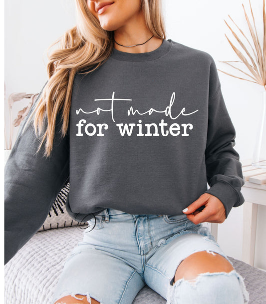 Not Made For Winter Sweatshirt