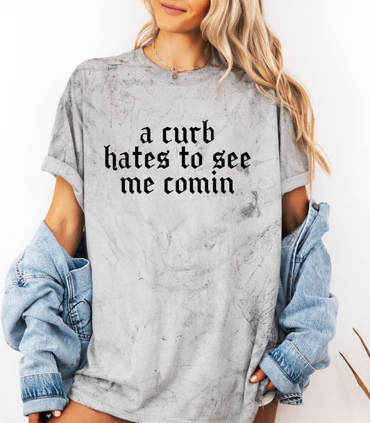 A Curb Hates To See Me Graphic Tee