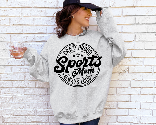 Crazy Proud Sports Mom Always Loud - Sweatshirt