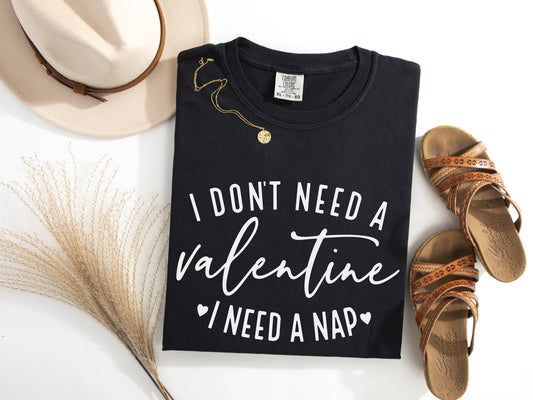 Don't Need A Valentine, Need A Nap Graphic Tee