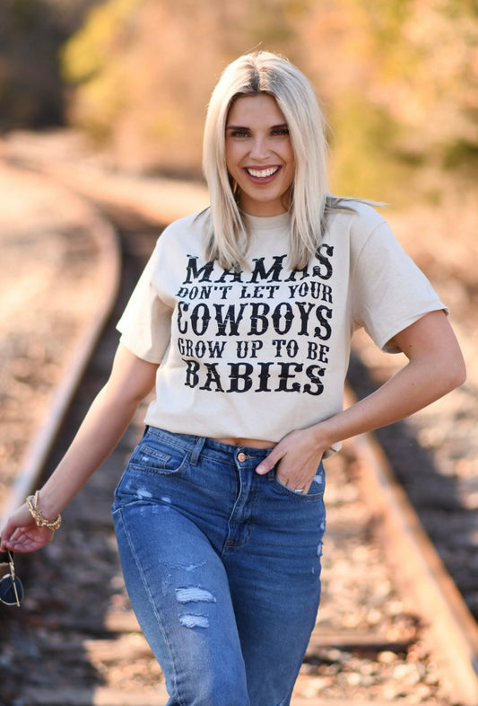 Mamas Don’t Let Your Cowboys Grow Up To Be Babies Tee