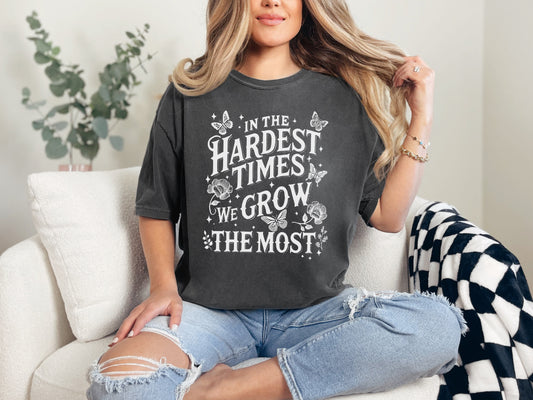 Hardest Times, Grow The Most Graphic Tee
