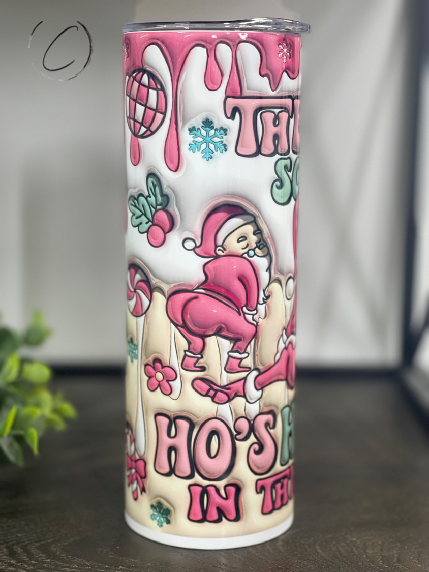 Ho's Ho's Ho's In This House Inflated 20oz Skinny Tumbler