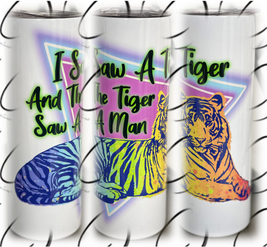 I Saw Tiger 20oz Skinny Tumbler