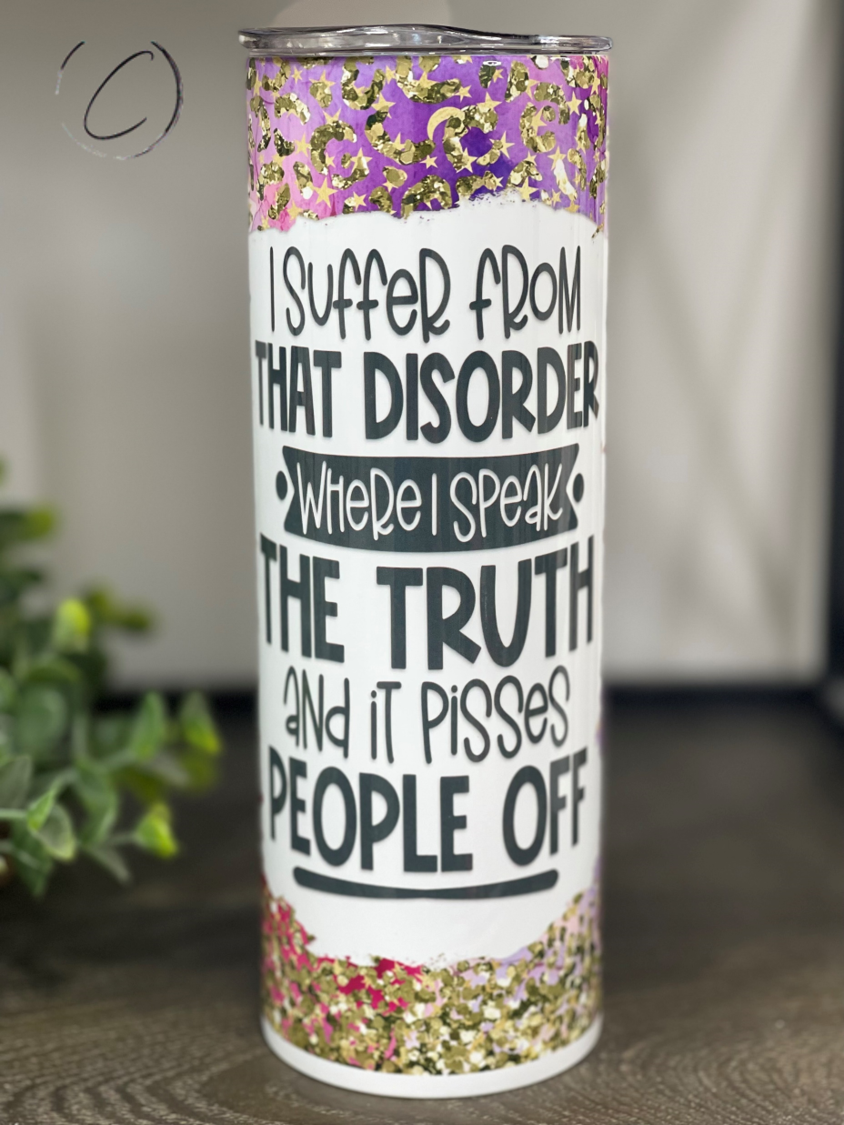 I Suffer From I Speak The Truth 20oz Skinny Tumbler