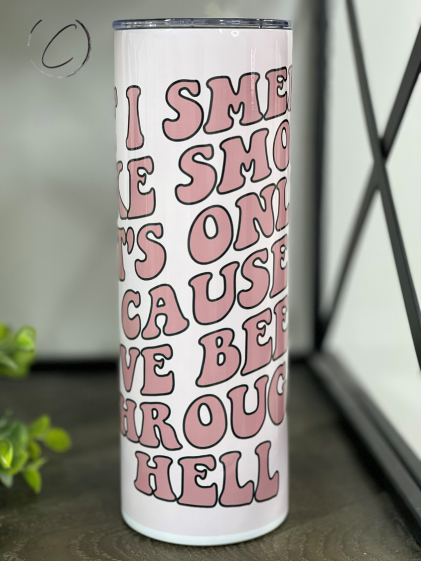 I've Been Through Hell 20oz Skinny Tumbler