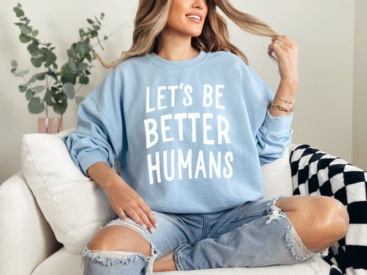 Let's Be Better Humans Sweatshirt