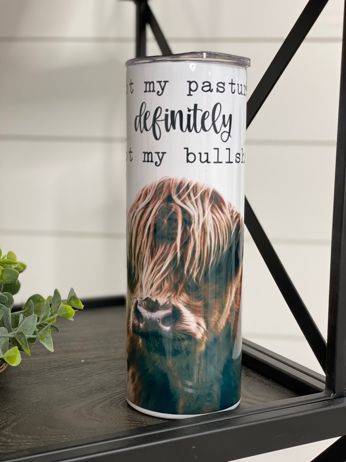 Not My Pasture 20oz Skinny Tumbler