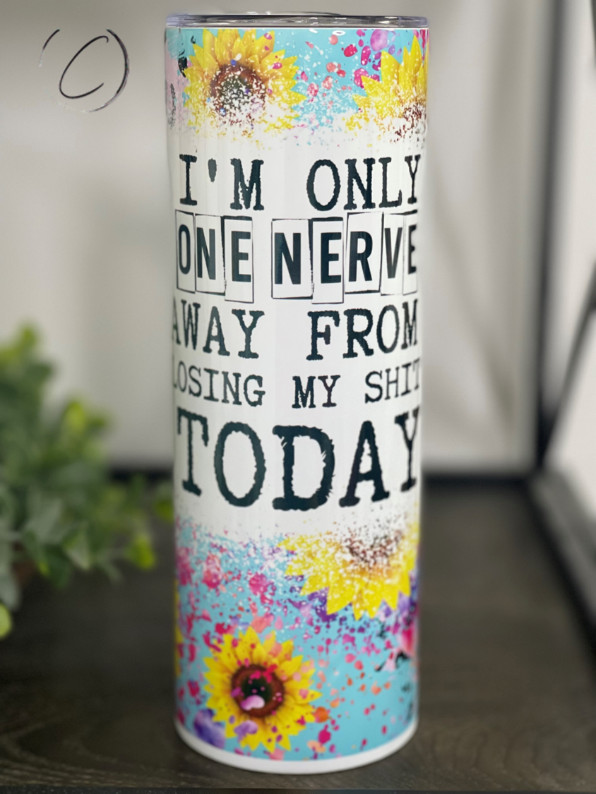 Only One Nerve Away 20oz Skinny Tumbler