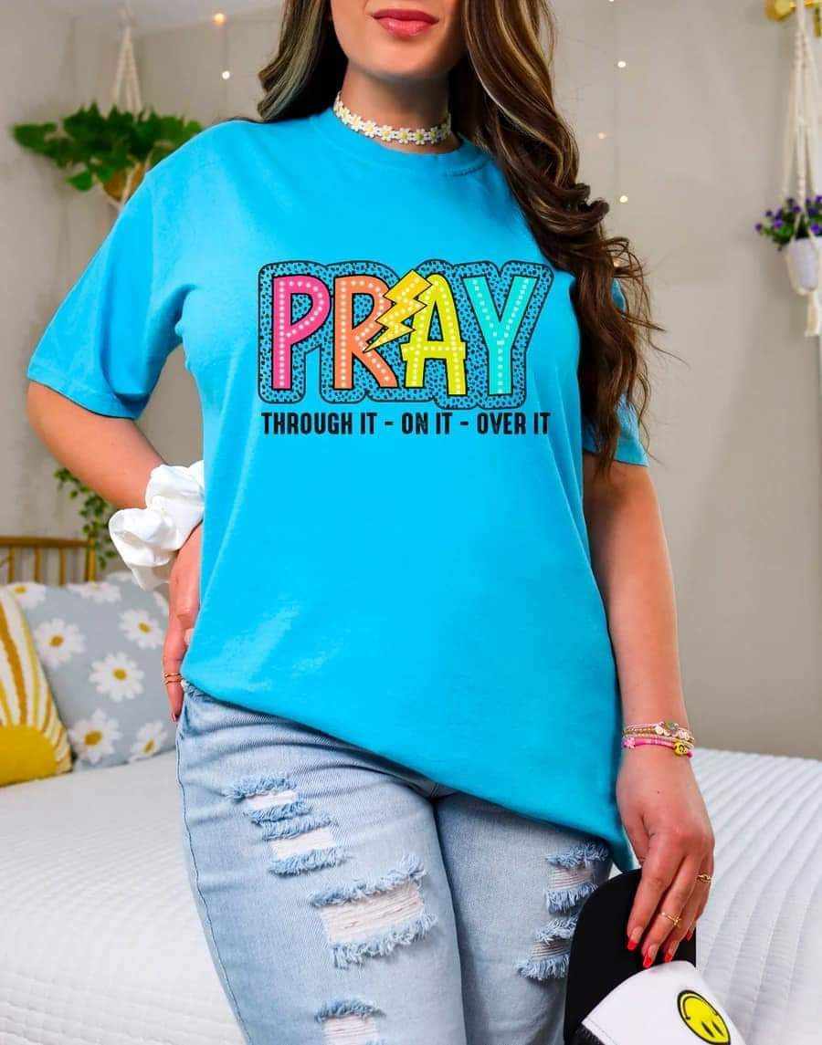 Pray. Through It. On It. Over It - Tee