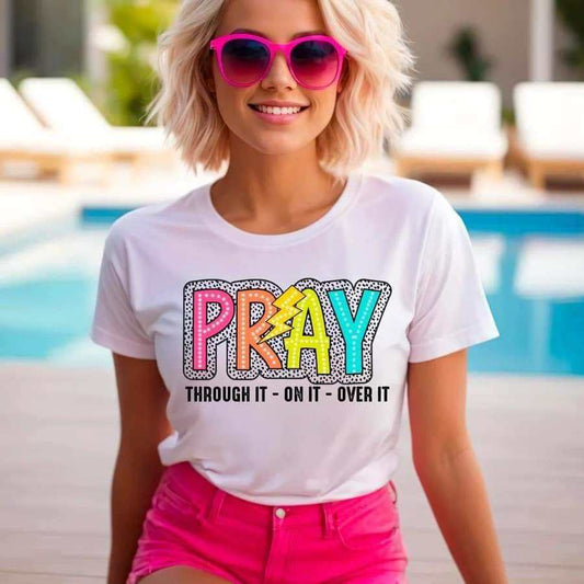 Pray. Through It. On It. Over It - Tee