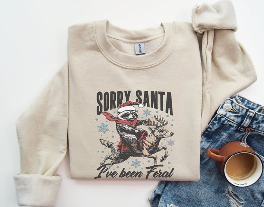 Sorry Santa I've Been Feral Sweatshirt