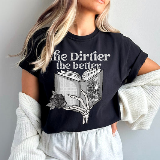 The Dirtier The Better - Tee