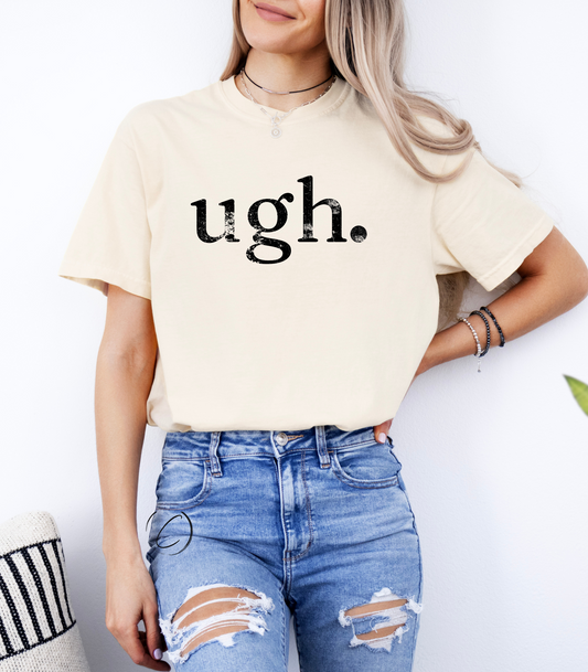 Ugh. Graphic Tee
