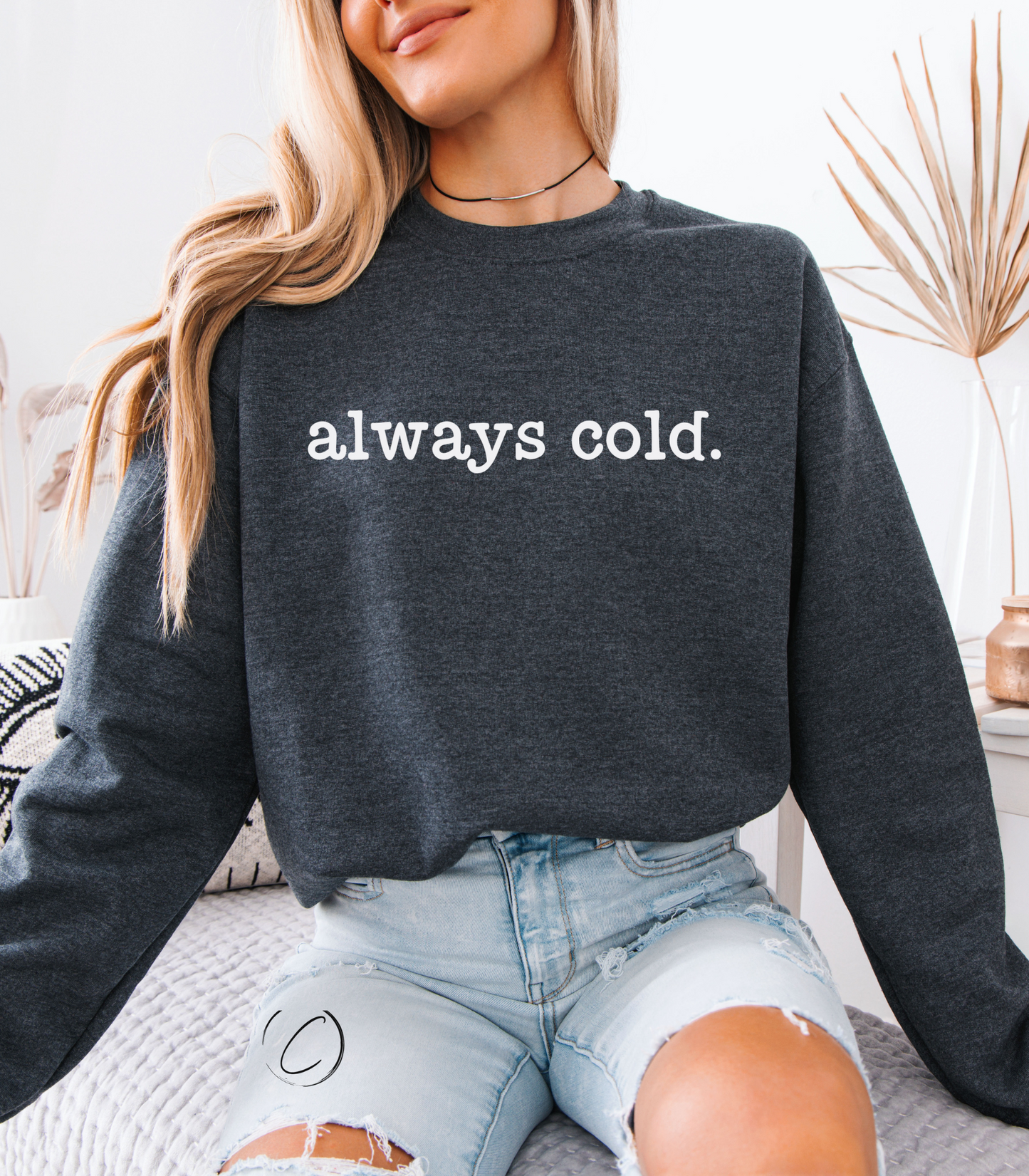 Always Cold Sweatshirt