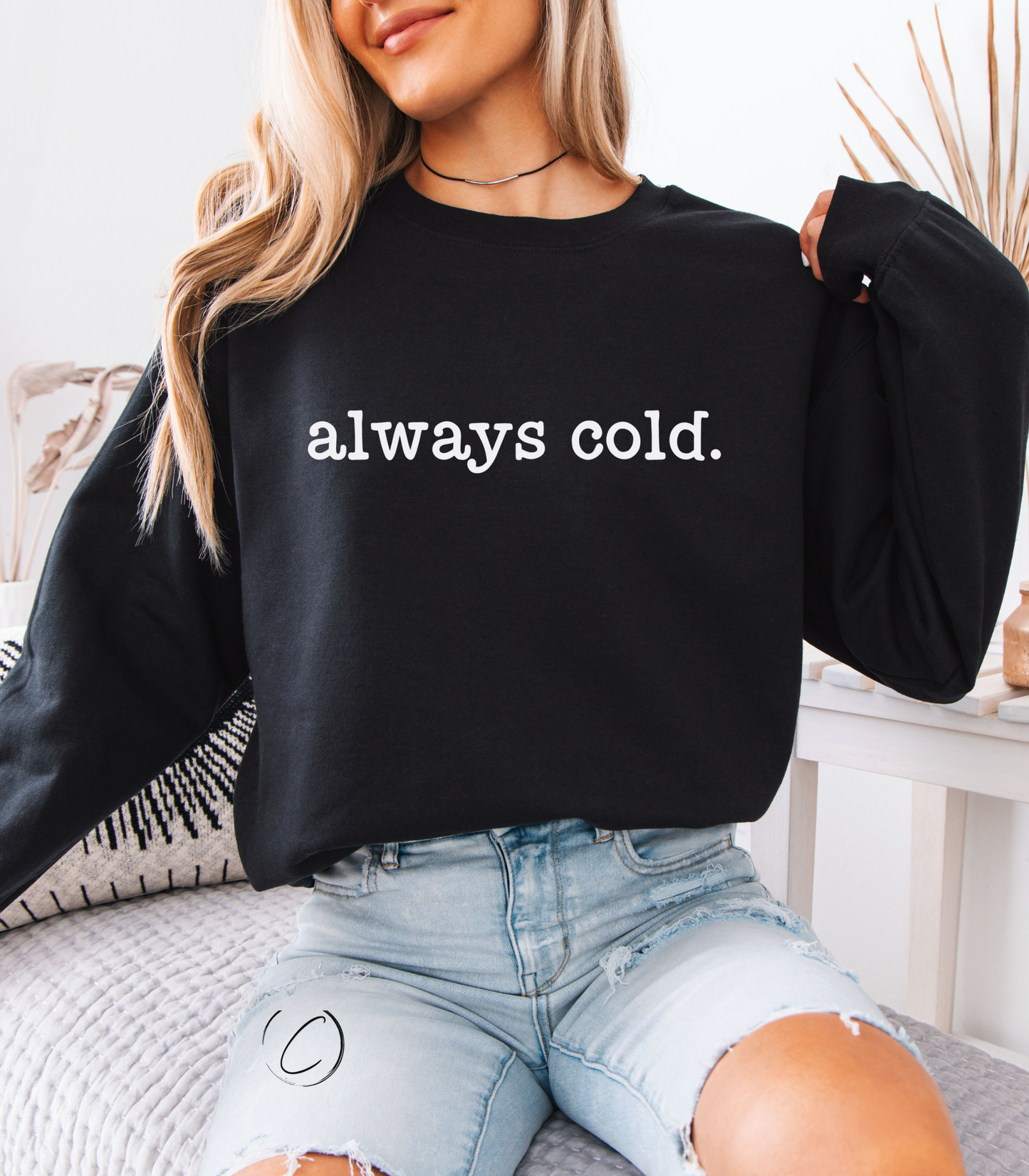 Always Cold Sweatshirt