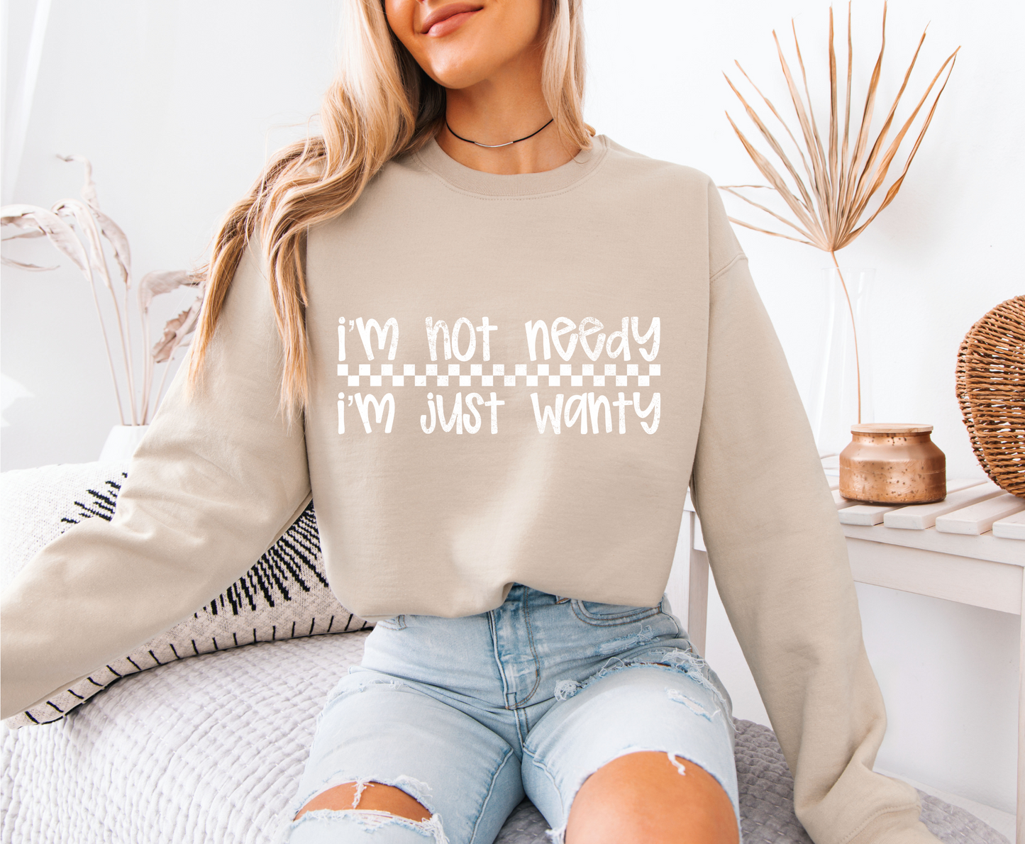I'm Not Needy Sweatshirt